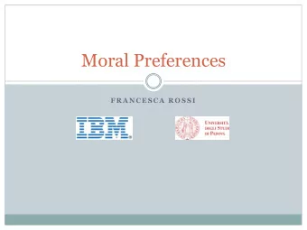 Moral Preferences  F R A N C E S C A  R O S S I  Decision making  Based on our preferences