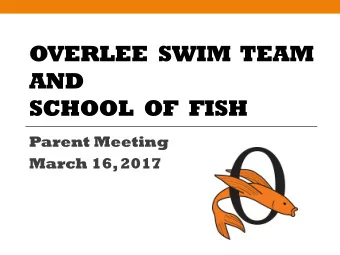 OVERLEE  SWIM  TEAM  AND  SCHOOL  OF  FISH  Parent Meeting March 16, 2017  2 Coaches and Team Reps