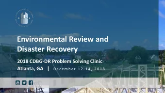 Environmental Review and  Disaster Recovery  2018 CDBG-DR Problem Solving Clinic Atlanta, GA   | D