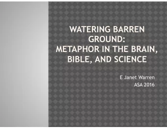 WATERING BARREN GROUND:   METAPHOR IN THE BRAIN,  BIBLE, AND SCIENCE  E Janet Warren  ASA 2016