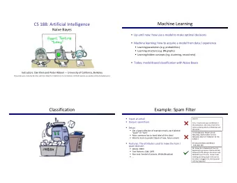 Machine Learning  CS 188: Artificial Intelligence  Nave Bayes  Up until now: how use a model