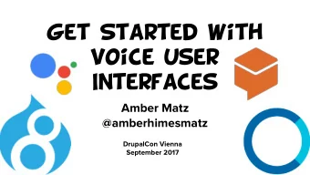 Get Started with  Voice User  Interfaces  Amber Matz  @amberhimesmatz  DrupalCon Vienna  September