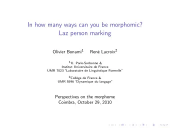 In how many ways can you be morphomic?  Laz person marking Olivier Bonami 1 Ren Lacroix 2 1 U.