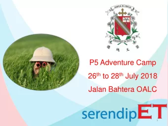 P5 Adventure Camp 26 th to 28 th July 2018  Jalan Bahtera OALC  1  Overview  Camp Objectives