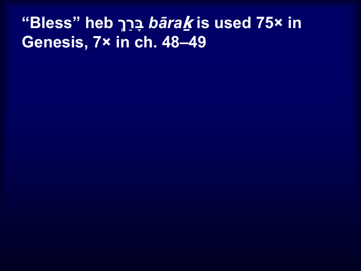 b ra is used 75 in bless heb genesis 7 in ch 48 49 gen 1