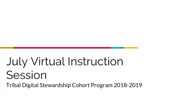 July Virtual Instruction  Session  Tribal Digital Stewardship Cohort Program 2018-2019