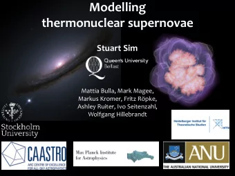 Modelling  thermonuclear supernovae  Stuart Sim  Mattia Bulla, Mark Magee,  Markus Kromer, Fritz