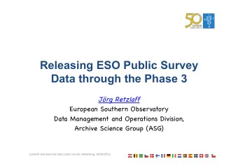 Releasing ESO Public Survey  Data through the Phase 3 Jrg Retzlaff  European Southern