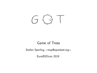 Game of Trees Stefan Sperling &lt; stsp@openbsd.org &gt;  EuroBSDcon 2019  What is Game of Trees?