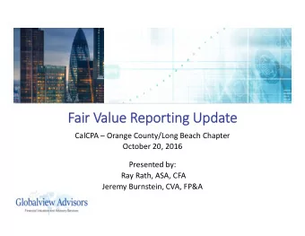 Fair V  ir Valu  lue R  Reportin  rting U  Upda  pdate  CalCPA  Orange County/Long Beach Chapter