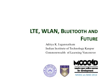 LTE WLAN B LTE, WLAN, B LUETOOTH AND  OO F UTURE F UTURE  Aditya K. Jagannatham  Indian Institute