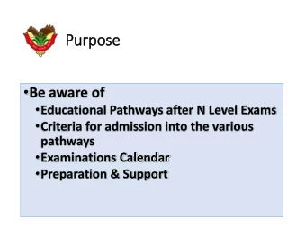 Purp  rpose  Be aware of  Educational Pathways after N Level Exams  Criteria for admission