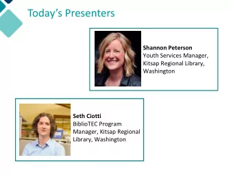 Todays Presenters  Shannon Peterson  Youth Services Manager,  Kitsap Regional Library,