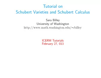 Tutorial on  Schubert Varieties and Schubert Calculus  Sara Billey  University of Washington