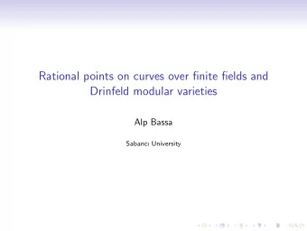 Rational points on curves over finite fields and  Drinfeld modular varieties  Alp Bassa  Sabanc