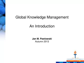 Global Knowledge Management  An Introduction Jan M. Pawlowski  Autumn 2013  Licensing: Creative