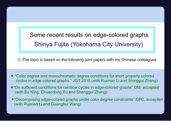 Some recent results on edge-colored graphs  Shinya Fujita (Yokohama City University)  The topic