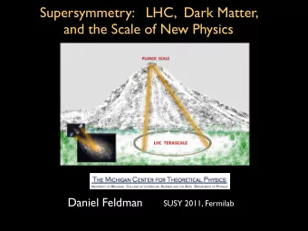 Supersymmetry:   LHC,  Dark Matter,  and the Scale of New Physics  Daniel Feldman  SUSY 2011,