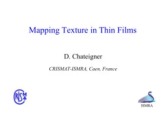 Mapping Texture in Thin Films  D. Chateigner  CRISMAT-ISMRA, Caen, France  ISMRA  Summary