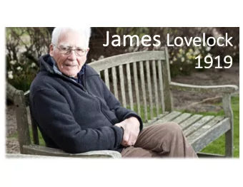 Ja James Lo  Lovelock  ck  1919  1919  science was and is my passion and I wanted to be  free to