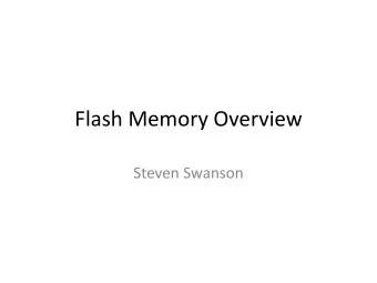 Flash Memory Overview  Steven Swanson  Humanity processed 9 Zettabytes in  2008*  Welcome to the