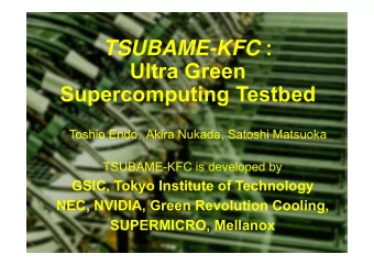 TSUBAME-KFC :  Ultra Green  Supercomputing Testbed Toshio Endo  Akira Nukada, Satoshi Matsuoka