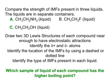 Compare the strength of IMFs present in three liquids.  The liquids are in separate containers. CH