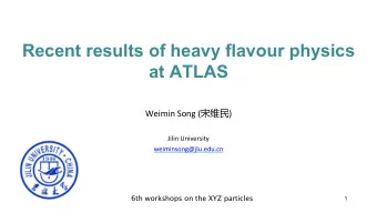 Recent results of heavy flavour physics  at ATLAS Weimin Song (  )  Jilin University