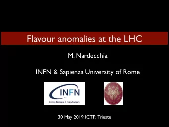 Flavour anomalies at the LHC  M. Nardecchia  INFN &amp; Sapienza University of Rome  30 May 2019,