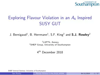 Exploring Flavour Violation in an A 4 Inspired  SUSY GUT J. Bernigaud 1 , B. Herrmann 1 , S.F. King
