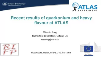 flavour at ATLAS  Weimin Song  Rutherford Laboratory, Oxford, UK wesong@cern.c h  MESON2018,