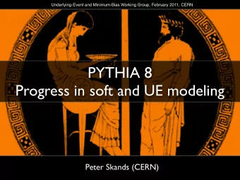 PYTHIA 8  Progress in soft and UE modeling  Peter Skands (CERN)  Multiple Parton Interactions