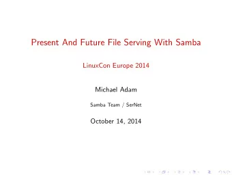 Present And Future File Serving With Samba  LinuxCon Europe 2014  Michael Adam  Samba Team / SerNet