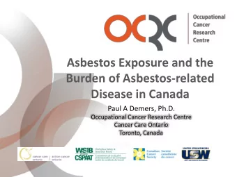 Disease in Canada  Paul A Demers, Ph.D.  Occupational Cancer Research Centre  Cancer Care Ontario