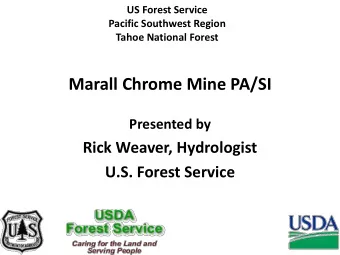 Marall Chrome Mine PA/SI  Presented by  Rick Weaver, Hydrologist  U.S. Forest Service  Marall