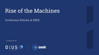Rise of the Machines  Continuous Delivery at SEEK  CO PRESENTED BY:  CD @ SEEK  To the cloud