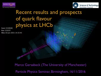 Recent results and prospects of quark flavour   physics at LHCb  Marco Gersabeck (The University