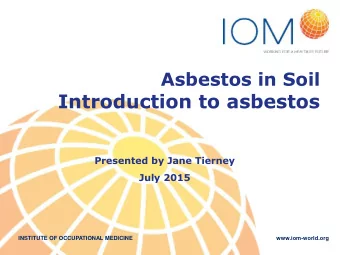 Introduction to asbestos  Presented by Jane Tierney  July 2015  INSTITUTE OF OCCUPATIONAL MEDICINE