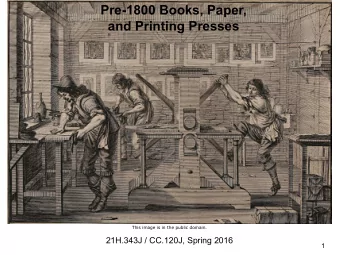 and Printing Presses  This image is in the public domain.  21H.343J / CC.120J, Spring 2016  1
