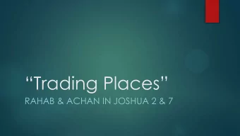 Trading Places  RAHAB &amp; ACHAN IN JOSHUA 2 &amp; 7  True or False?  All fruitful time