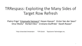 TRRespass: Exploiting the Many Sides of  Target Row Refresh Pietro Frigo 1 Emanuele Vannacci 1