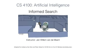 CS 4100: Artificial Intelligence  Informed Search  Instructor: Jan-Willem van de Meent  [Adapted