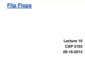 Flip Flops  Lecture 10  CAP 3103  06-18-2014  Uses for State Elements  1. As a place to store