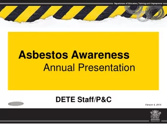 Asbestos Awareness  Annual Presentation  DETE Staff/P&amp;C  Version 4, 2014  Managing Risks