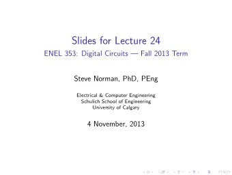 Slides for Lecture 24  ENEL 353: Digital Circuits  Fall 2013 Term  Steve Norman, PhD, PEng