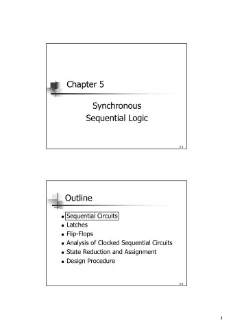 Chapter 5  Synchronous  Sequential Logic  5-1  Outline ! Sequential Circuits ! Latches ! Flip-Flops