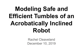 Modeling Safe and  Efficient Tumbles of an  Acrobatically Inclined  Robot  Rachel Cleaveland