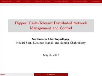 Flipper: Fault-Tolerant Distributed Network  Management and Control Subhrendu Chattopadhyay ,