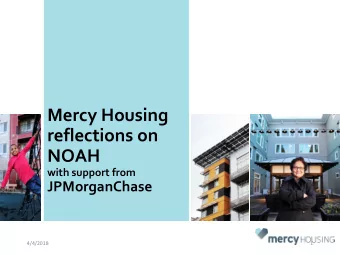 Mercy Housing  reflections on  NOAH  with support from  JPMorganChase  4/4/2018  1  4/4/2018  2