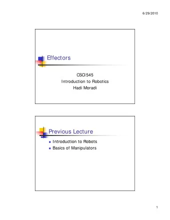 Effectors  CSCI545  Introduction to Robotics  Hadi Moradi  Previous Lecture  Introduction to